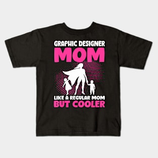 Graphic Designer Mom Like A Regular Mom But Cooler Kids T-Shirt